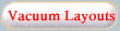 [Vacuum Layouts]